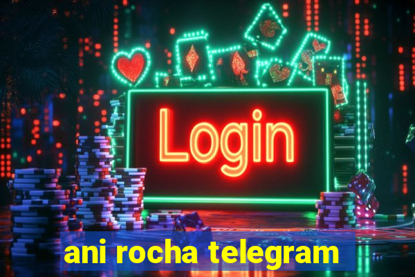 ani rocha telegram